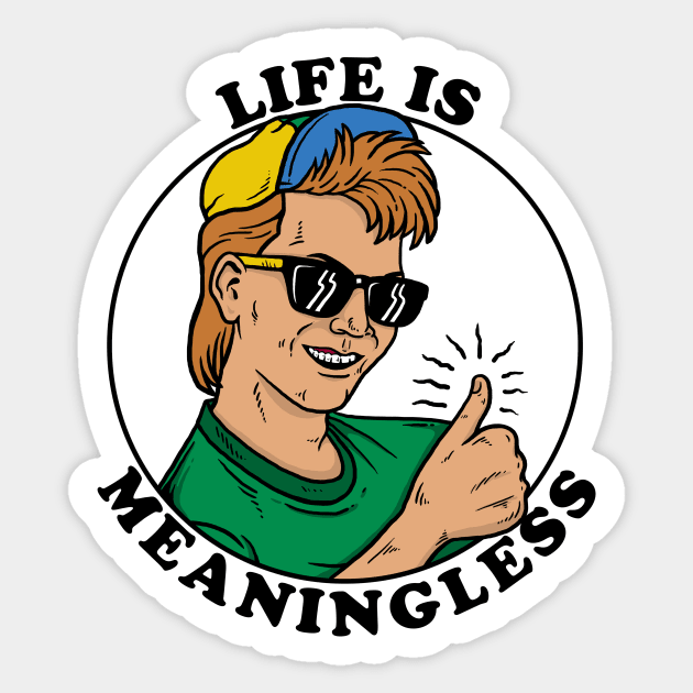 Life Is Meaningless Sticker by dumbshirts